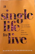 Hannah Schermerhorn - A Single Life to Live : Stop Waiting For Your Life To Begin & Thrive Where God Has You Today