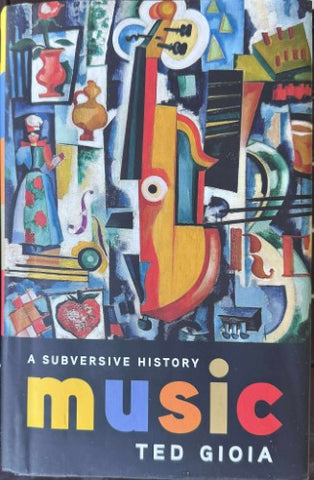 Ted Gioia - Music : A Subversive History (Hardcover)