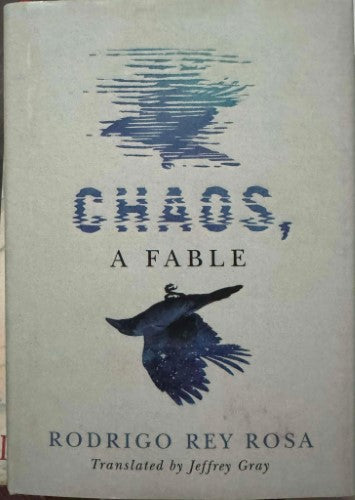 Rodrigo Rey Rosa - Chaos, A Fable (Hardcover)