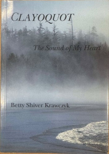 Betty Shiver Krawczyk - Clayoquot : The Sound Of My Heart