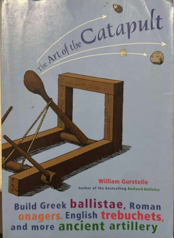 William Gurstelle - The Art Of The Catapult
