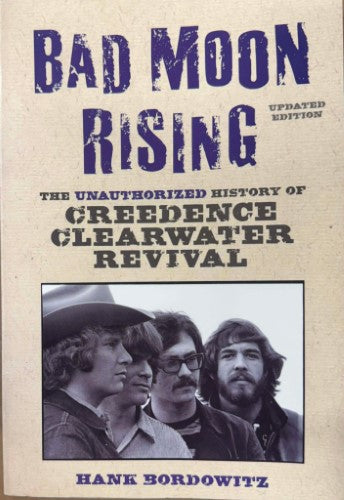 Hank Bordowitz - Bad Moon Rising : The History Of Creedence Clearwater Revival