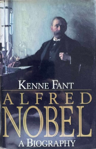 Kenne Fant - Alfred Nobel : A Biography (Hardcover)