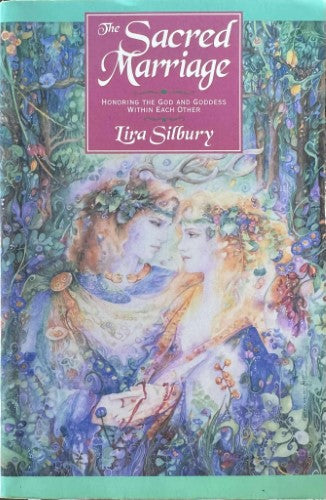 Lira Silbury - The Sacred Marriage : Honoring The God & Goddess Within Each Other