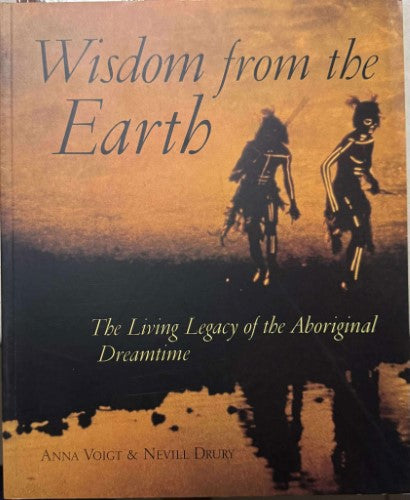Anna Voigt / Nevill Drury - Wisdom From The Earth - The Living Legacy Of The Aboriginal Dreamtime