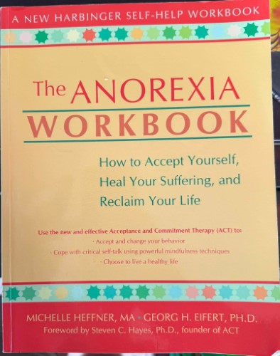 Michelle Hefner / Georg Eifert - The Anorexia Workbook - How To Accept Yourself, Heal Your Suffering & Reclaim Your Life
