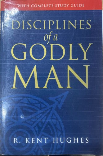 R Kent Hughes - Disciplines Of A Godly Man