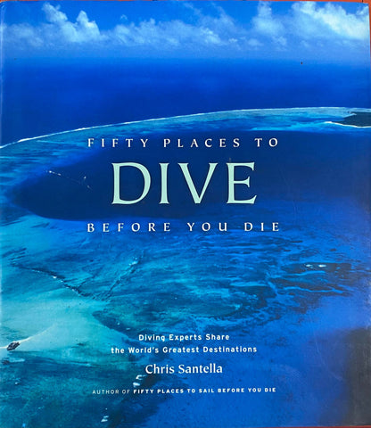 Chris Santella - 50 Places To Dive Before You Die (Hardcover)