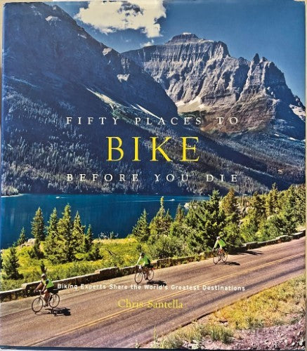 Chris Santella - 50 Places To Bike Before You Die (Hardcover)