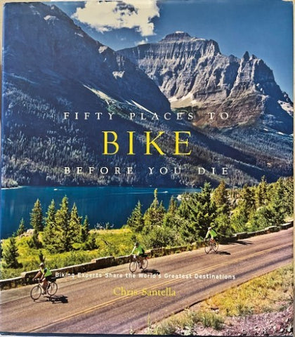 Chris Santella - 50 Places To Bike Before You Die (Hardcover)