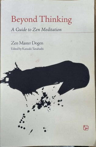 Zen Master Dogen - Beyond Thinking : A Guide To Zen Meditation