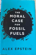 Alex Epstein - The Moral Case For Fossil Fuels (Hardcover)