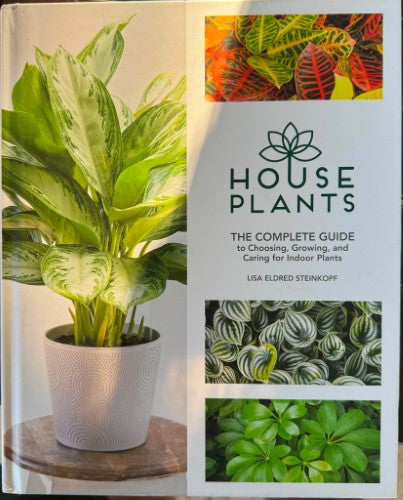 Lisa Steinkopf - House Plants - The Complete Guide To Choosing, Growing & Caring For Indoor Plants (Hardcover)