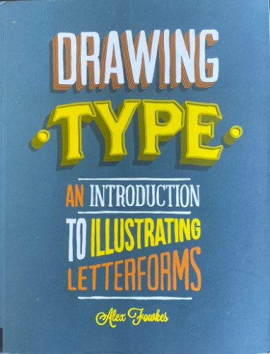 Alex Fowkes - Drawing Type : An Introduction To Illustrating Letterforms