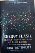 Simon Reynolds - Energy Flash : A Journey Through Rave Music & Dance Culture