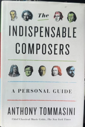 Anthony Tommasini - The Indispensible Composers (Hardcover)