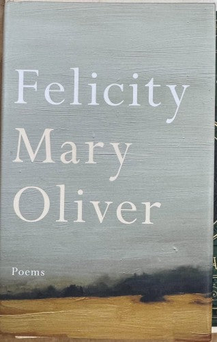 Mary Oliver - Felicity (Hardcover)