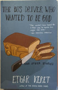 Etgar Keret - The Bus Driver Who Wanted To Be God (& Other Stories)