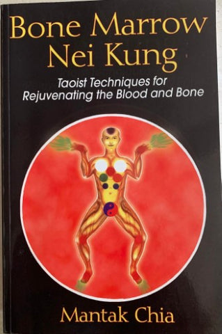 Mantak Chia - Bone Marrow Nei Kung : Taoist Techniques For Rejuvenating The Blood & Bone
