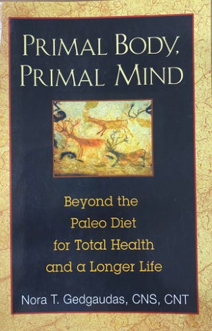 Nora Gedgaudas - Primal Body, Primal Mind - Beyond The Paleo Diet For Total Health & A Longer Life