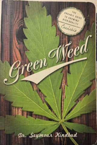 Seymour Kindbud - Green Weed : The Organic Guide To Growing High-Quality Cannabis