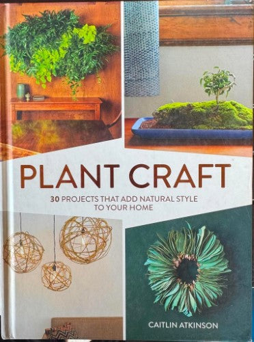 Caitlin Atkinson - Plant Craft - 30 Projects That Add Natural Style To Your Home (Hardcover)
