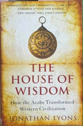 Jonathan Lyons - The House Of Wisdom - How The Arabs Transformed Western Civilization