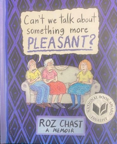 Roz Chast - Can't We Talk About Something More Pleasant ?