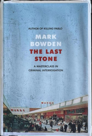 Mark Bowden - The Last Stone : A Masterclass In Criminal Interrogation (Hardcover)