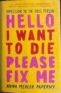 Anna Mehler Paperny - Hello I Want To Die Please Fix Me
