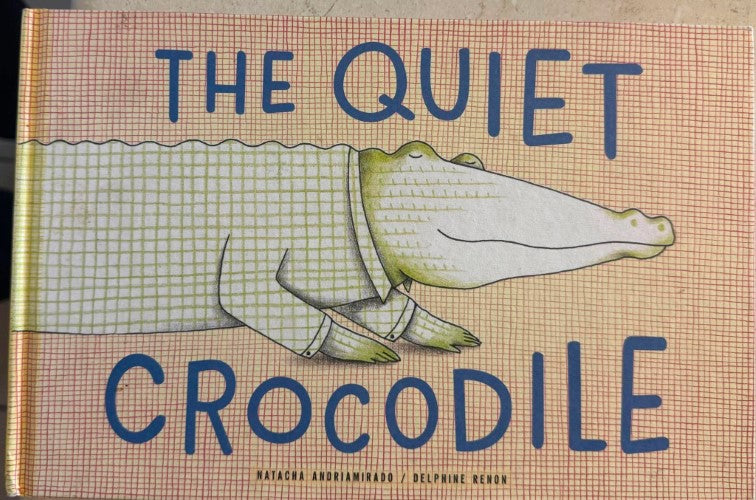 Natacha Andriamirado / Delphine Renon - The Quiet Crocodile (Hardcover)