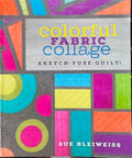 Sue Bleiweiss - Colorful Fabric Collage