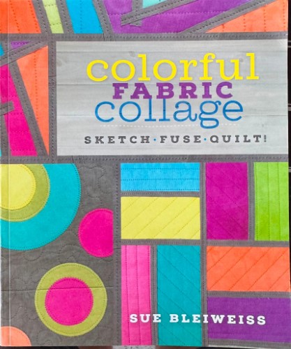 Sue Bleiweiss - Colorful Fabric Collage