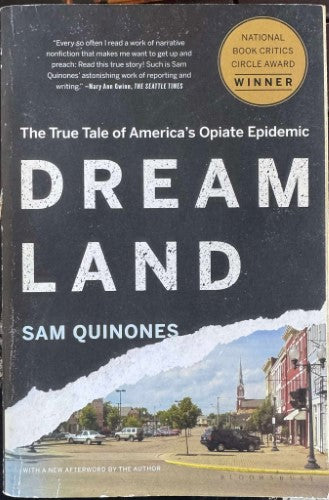 Sam Quinones - Dream Land : The True Tale Of America's Opiate Epidemic