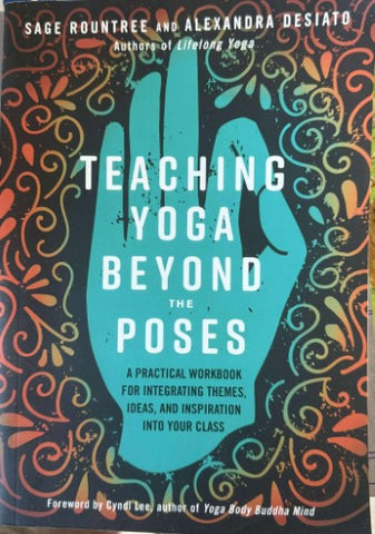 Sage Rountree / Alexandra Desiato - Teaching Yoga Beyond The Poses