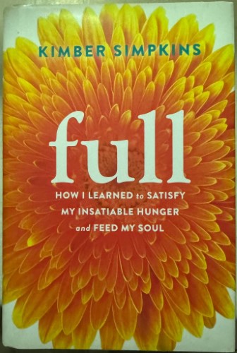 Kimber Simpkins - Full : How I Learned To Satisfy My Insatiable Hunger And Feed My Soul (Hardcover)