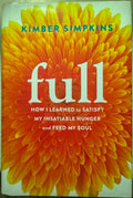 Kimber Simpkins - Full : How I Learned To Satisfy My Insatiable Hunger And Feed My Soul (Hardcover)