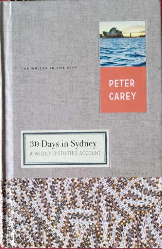 Peter Carey - 30 Days In Sydney - A Wildly Distorted Account (Hardcover)