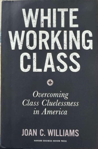 Joan Williams - White Working Class (Hardcover)