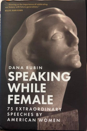Dana Rubin - Speaking While Female : 75 Extraordinary Speeches By American Women (Hardcover)