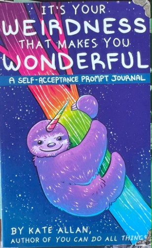 Kate Allan - It's Your Weirdness That Makes You Wonderful (A Self Acceptance Prompt Journal)