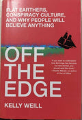Kelly Weill - Off The Edge - Flat Earthers, Conspiracy Culture & Why People Will Believe Anything (Hardcover)