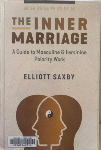 Elliott Saxby - The Inner Marriage - A Guide To Masculine & Feminine Polarity Work