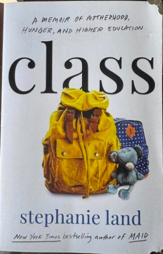 Stephanie Land - Class - A Memoir Of Motherhood, Hunger & Higher Education