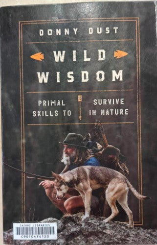 Donny Dust - Wild Wisdom : Primal Skills To Survive In Nature