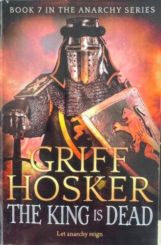 Griff Hosker - The King Is Dead (The Anarchy Series Book 7)