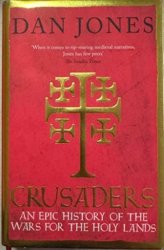 Dan Jones - The Crusaders : An Epic History Of The Wars For The Holy Lands (Hardcover)