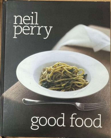 Neil Perry - Good Food (Hardcover)