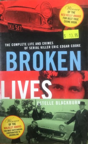 Estelle Blackburn - Broken Lives : The Complete Life & Crimes Of Seral Killer Eric Edgar Cooke