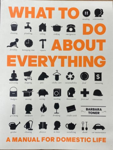 Barbara Toner - What To Do About Everything : A Manual For Domestic Life